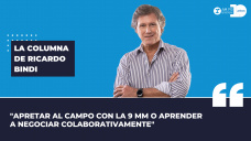 Columna Ricardo Bindi -  “Apretar al campo con la 9 mm o aprender a negociar colaborativamente”