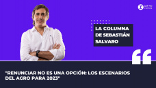 Columna Sebastián Salvaro: “Renunciar no es una opción: los escenarios del agro para 2023”