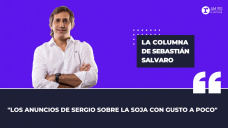 Columna Sebastián Salvaro: “Los anuncios de Sergio sobre la soja con gusto a poco”