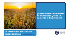 La confianza del sector agropecuario - por Cecilia Vignau