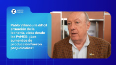 Pablo Villano y la difícil situación de la lechería vista desde las PyMES: ¿Los aumentos de producción fueron perjudiciales?