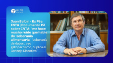 Juan Balbín - Ex Pte. INTA | Documento PJ sobre INTA: “me hace mucho ruido que hable de ‘soberanía alimentaria’, ‘soberanía de datos’, veo gatopardismo, duplica el Consejo Directivo”