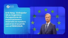 Erik Høeg - Embajador UE en Argentina | Perspectivas de exportaciones e inversión en nuestro país tras el acuerdo con el MERCOSUR.